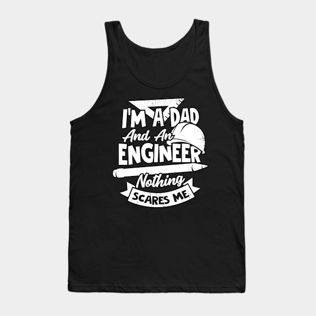 I'm A Dad And An Engineer Nothing Scares Me Tank Top by Dolde08